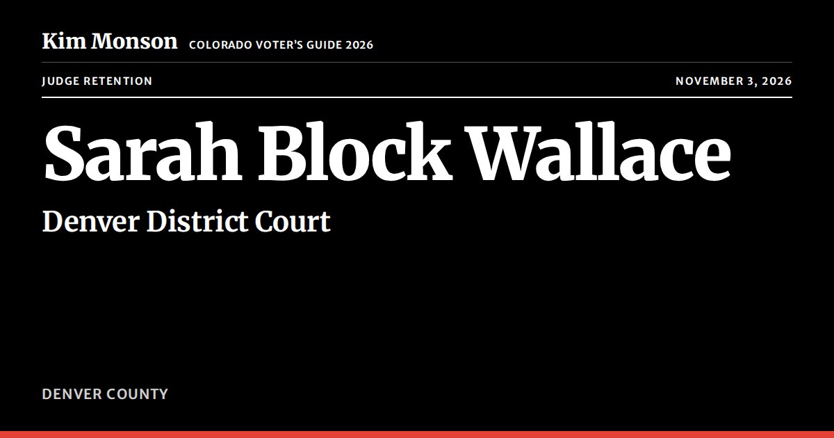 Sarah Blocker Judge Sarah Block Wallace Retention, Colorado 2026 | Kim Monson