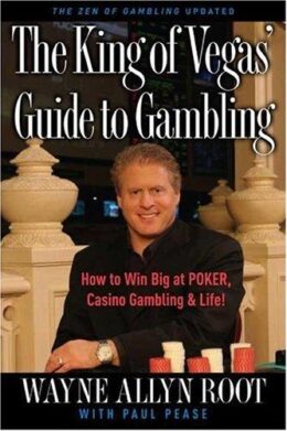 The King of Vegas’ Guide to Gambling: How to Win Big at POKER, Casino Gambling & Life! The Zen of Gambling Updated