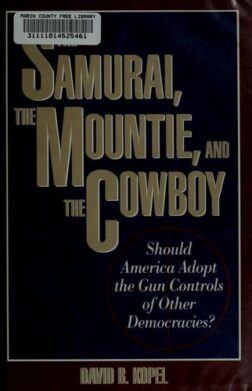 The Samurai, the Mountie, and the Cowboy: Should America Adopt the Gun Controls of Other Democracies?