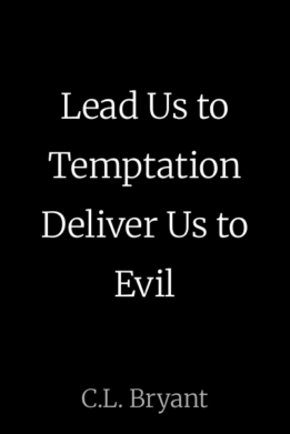 Lead Us to Temptation Deliver Us to Evil