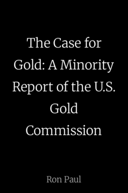 The Case for Gold: A Minority Report of the U.S. Gold Commission