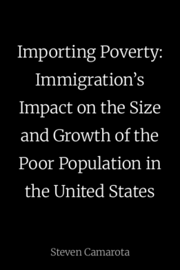 Importing Poverty: Immigration’s Impact on the Size and Growth of the Poor Population in the United States