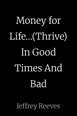 Money for Life…(Thrive) In Good Times And Bad