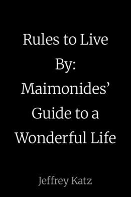 Rules to Live By: Maimonides’ Guide to a Wonderful Life
